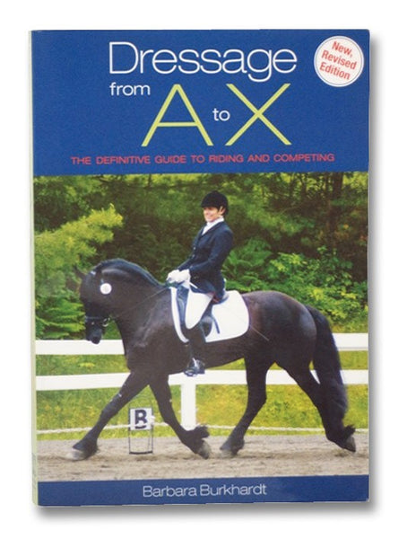 Dressage From A to X: The Definitive Guide to Riding and Competing
