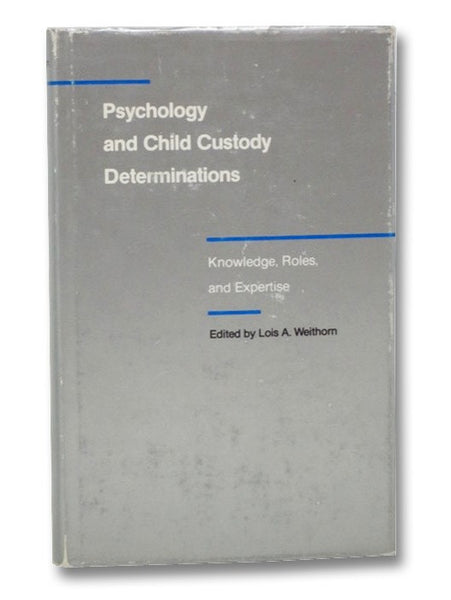 Psychology and Child Custody Determinations: Knowledge, Roles, and Expertise