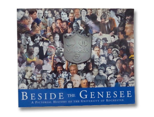 Beside the Genesee: A Pictorial History of the University of Rochester