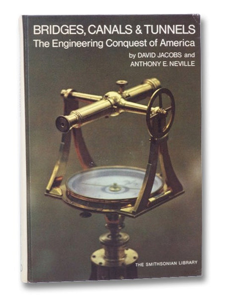 Bridges, Canals & Tunnels: The Engineering Conquest of America (The Smithsonian Library)