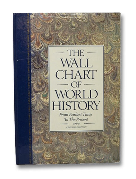 The Wall Chart of World History: From Earliest Times to the Present, with Maps of the World's Great Empires and a Complete Geological Diagram of the Earth (A Facsimile Edition)
