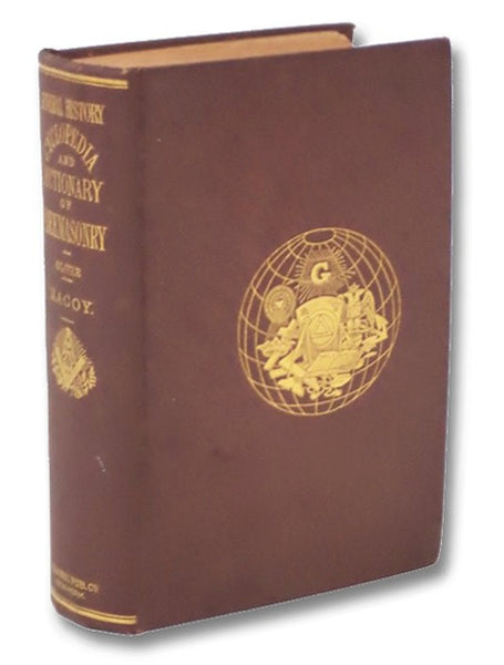General History, Cyclopedia, and Dictionary of Freemasonry; Containing an Elaborate Account of the Rise and Progress of Freemasonry and its Kindred Associations - Ancient and Modern, also, Definitions of the Technical Terms Used by the Fraternity.