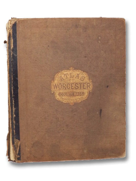 Atlas of Worcester County, Massachusetts, from Actual Surveys by and Under the Direction of F.W. Beers