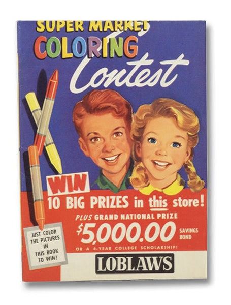 Loblaws Super Market Coloring Contest: Win 10 Big Prizes in this store! Plus Grand National Prize $5,000.00 Savings Bond or a 4-Year College Scholarship! Just Color the Pictures in This Book to Win!