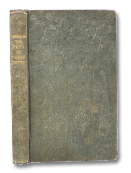 The Path of Peace: or; A Practical Guide to Duty and Happiness.
