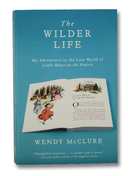 The Wilder Life: My Adventures in the Lost World of Little House on the Prairie