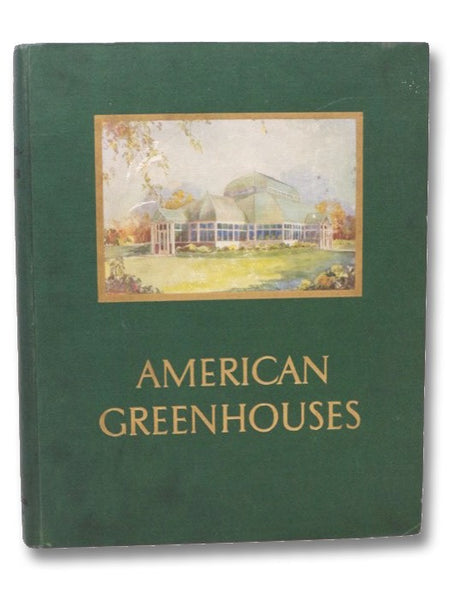 American Greenhouses [with] American Greenhouses: A Book of Conservatories, Show Houses, Palm Houses, Solariums