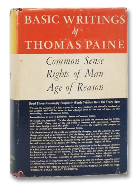 Basic Writings of Thomas Paine: Common Sense; Rights of Man: Being an Answer to Mr Burke's Attack on the French Revolution; Age of Reason: Being an Investigation of True and Fabulous Theology
