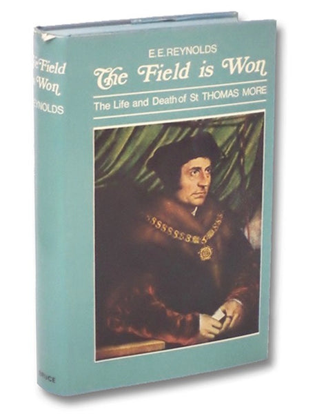 The Field is Won: The Life and Death of St. Thomas More