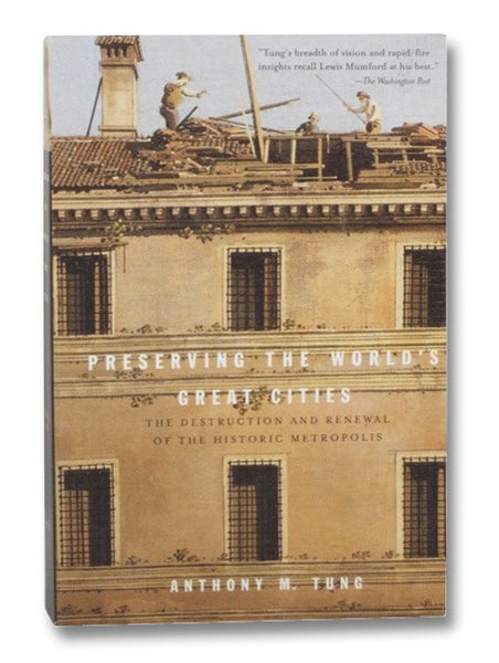Preserving the World's Great Cities: The Destruction and Renewal of the Historic Metropolis