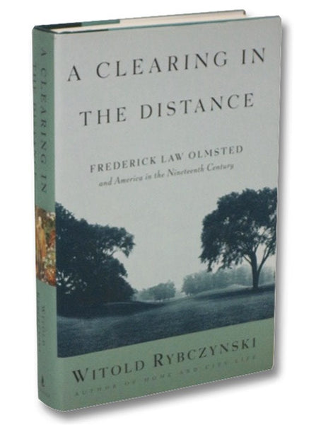 A Clearing in the Distance: Frederick Law Olmsted and America in the Nineteenth Century