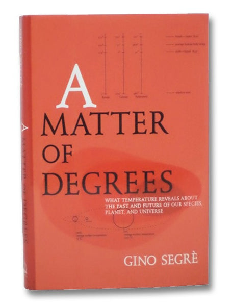A Matter of Degrees: What Temperature Reveals About the Past and Future of Our Species, Planet, and Universe