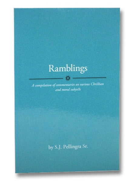 Ramblings: A Compilation of Commentaries on Various Christian and Moral Subjects