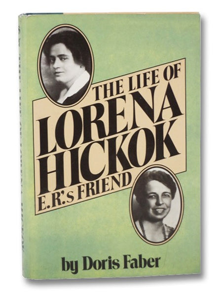 The Life of Lorena Hickok, E.R.'s Best Friend [Eleanor Roosevelt]