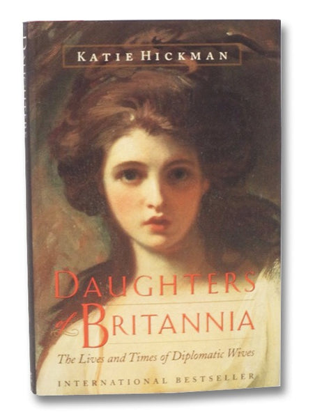 Daughters of Britannia: The Lives and Times of Diplomatic Wives