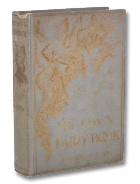 My Own Fairy Book: Namely, Certain Chronicles of Pantouftia, as, notably, the Adventures of Prigio, Prince of That Country, and of His Son, Ricardo, with an Excerpt from the Annals of Scotland, as Touching Ker of Fairnilee, His Sojourn with the Queen of …