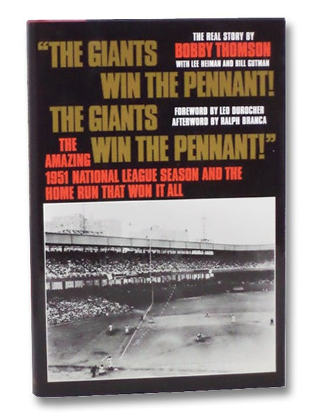 The Giants Win the Pennant! The Giants Win the Pennant! The Amazing 1951 National League Season and the Home Run that Won it All