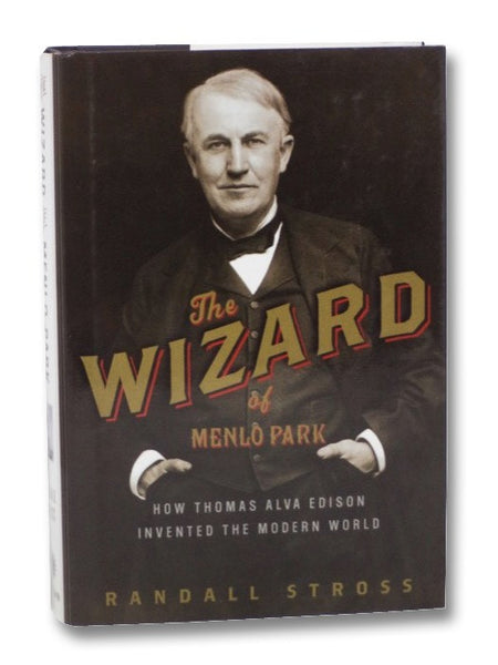 The Wizard of Menlo Park: How Thomas Alva Edison Invented the Modern World