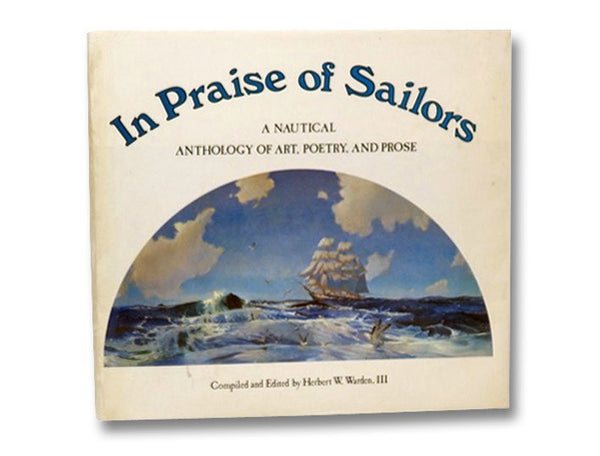 In Praise of Sailors: A Nautical Anthology of Art, Poetry, and Prose