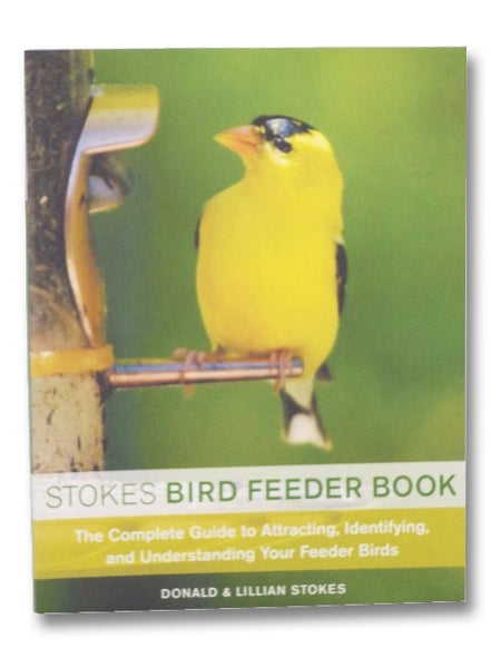Stokes Bird Feeder Book: The Complete Guide to Attracting, Identifying, and Understanding Your Feeder Birds