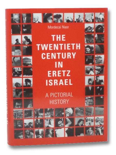 The Twentieth Century in Eretz Israel: A Pictorial History