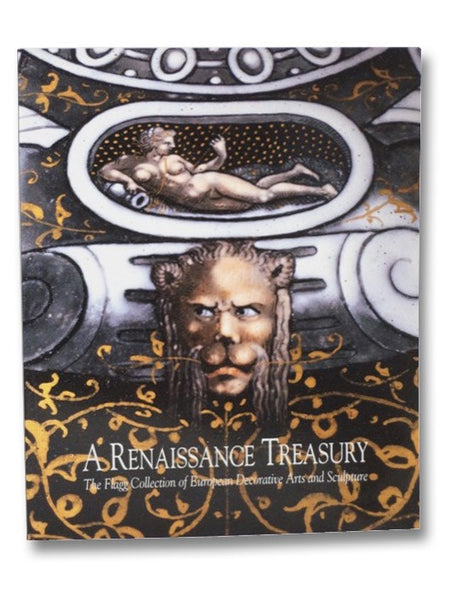 A Renaissance Treasury: The Flagg Collection of European Decorative Arts and Sculpture (A Collection of the Milwaukee Art Musuem)