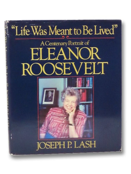 "Life was Meant to Be Lived": A Centenary Portrait of Eleanor Roosevelt