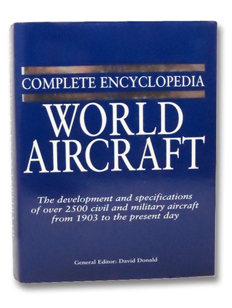 The Complete Encyclopedia of World Aircraft: The Development and Specifications of Over 2500 Civil and Military Aircraft from 1903 to the Present Day