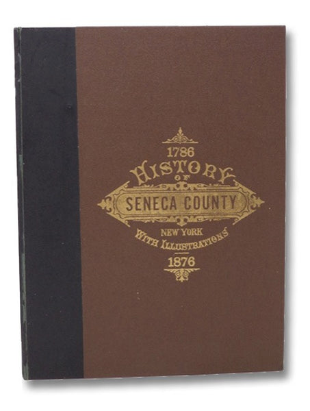 1786 History of Seneca Co. [County], New York; with Illustrations Descriptive of Its Scenery, Palatial Residences, Public Buildings, Fine Blocks, and Important Manufactories, from Original Sketches by Artists of the Highest Ability.