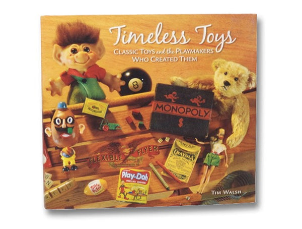 Timeless Toys: Classic Toys and the Playmakers Who Created Them