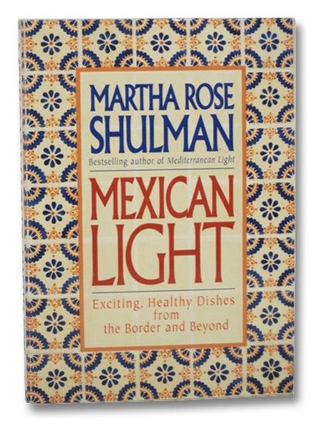 Mexican Light: Exciting, Healthy Recipes from the Border and Beyond