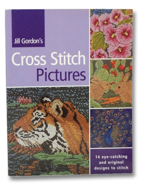 Jill Gordon's Cross Stitch Pictures: 14 Eye-Catching and Original Designs to Stitch