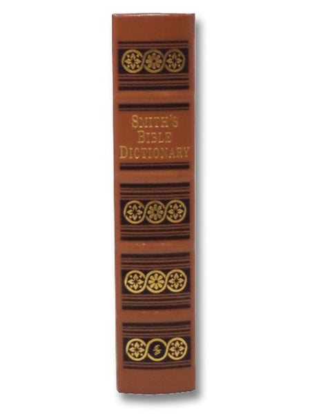 Smith's Bible Dictionary. Comprising Antiquities, Biography, Geography, Natural History; with Numerous Illustrations and Maps, Compiled from Dr. William Smith's Dictionary of the Bible; Illustrated with Over Five Hundred Engravings. A History of the Book…