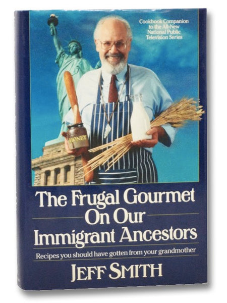 The Frugal Gourmet On Our Immigrant Ancestors: Recipes You Should Have Gotten From Your Grandmother
