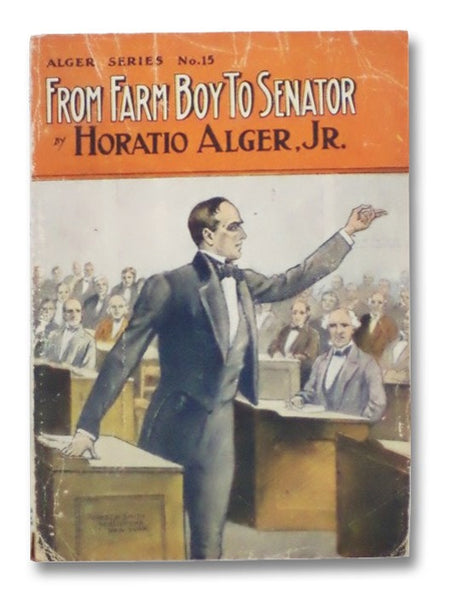 From Farm Boy to Senator, Being the History of the Boyhood and Manhood of Daniel Webster (Alger Series No. 15)