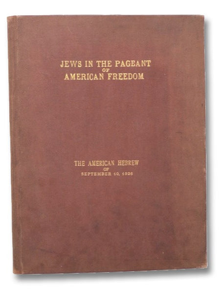 The American Hebrew: Jews in the Pageant of American Freedom, September 10, 1926, New Year's Number, Forty-Seventh Year, Volume 119. No. 18.