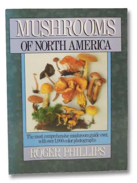 Mushrooms of North America: The Most Comprehensive Mushroom Guide Ever, with Over 1,000 Color Photographs