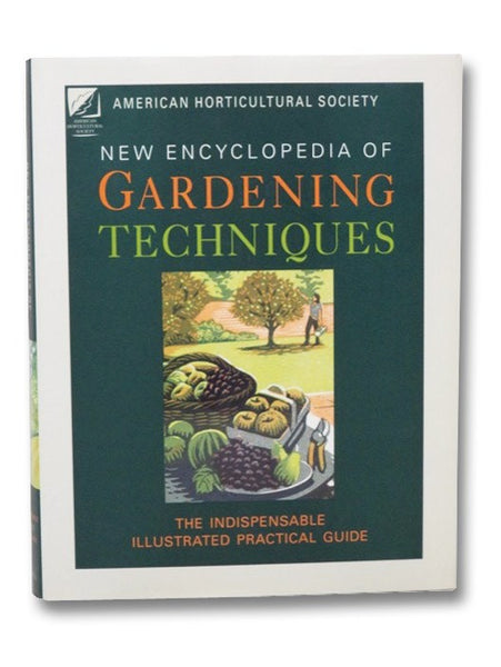 New Encyclopedia of Gardening Techniques: The Indispensable Illustrated Practical Guide (American Horticultural Society)