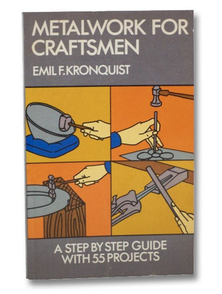 Metalwork for Craftsmen: A Step by Step Guide with 55 Projects