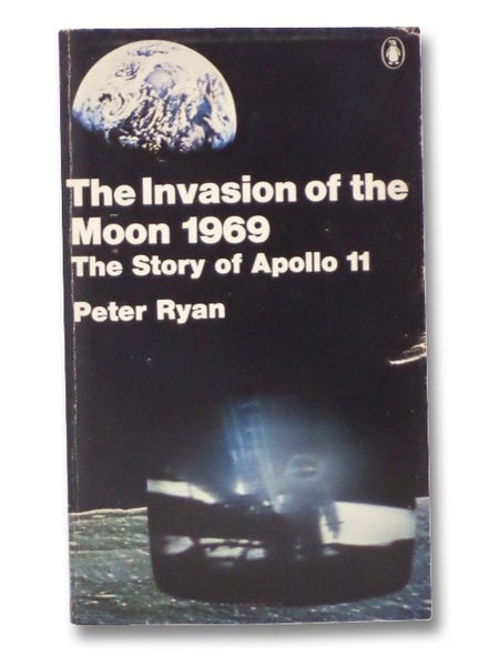 The Invasion of the Moon 1969: The Story of Apollo 11