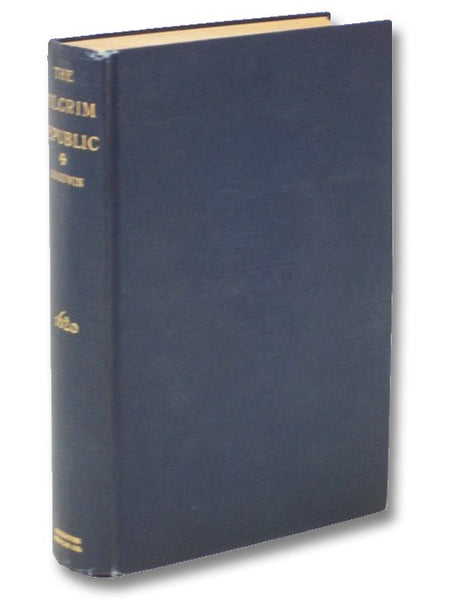 The Pilgrim Republic: An Historical Review of the Colony of New Plymouth, with Sketches of the Rise of Other New England Settlements, the History of Congregationalism, and the Creeds of the Period