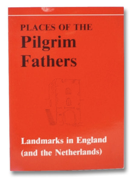 Places of the Pilgrim Fathers: Landmarks in England (and the Netherlands)