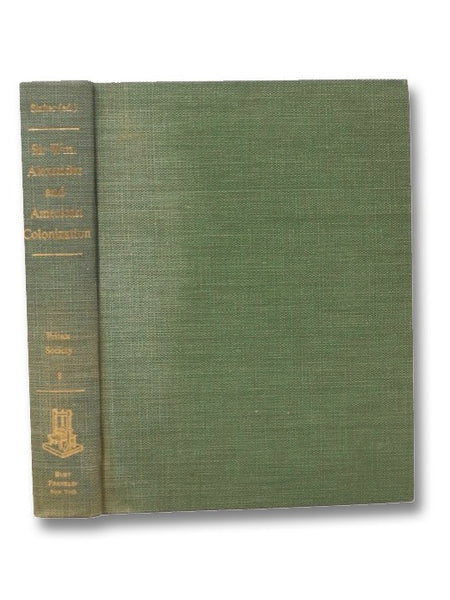 Sir William Alexander and American Colonization, including Three Royal Charters; a Tract on Colonization; a Patent of the County of Canada and of Long Island; and the Roll of the Knights Baronets of New Scotland with Annotations, and a Memoir [with] The …