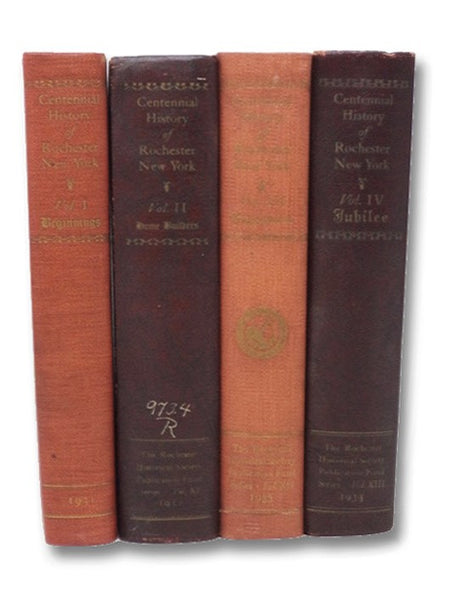 Centennial History of Rochester, New York: Four-Volume Set (Vol 1: Beginnings; Vol 2: Home Builders; Vol 3: Expansion; Vol 4: Jubilee)