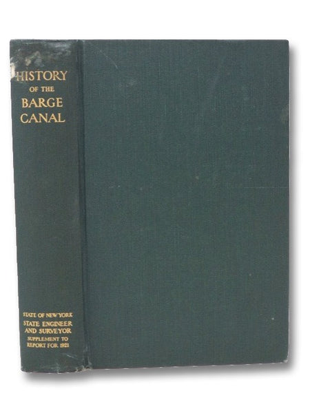 History of the Barge Canal of New York State: Supplement to the Annual Report of the State Engineer and Surveyor for the Year Ended June 30 1921