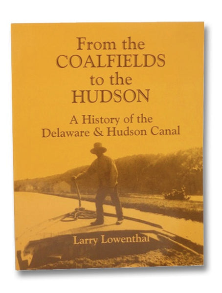 From the Coalfields to the Hudson: A History of the Delaware & Hudson Canal
