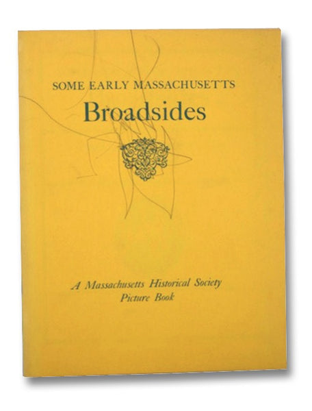 Some Early Massachusetts Broadsides (A Massachusetts Historical Society Picture Book)