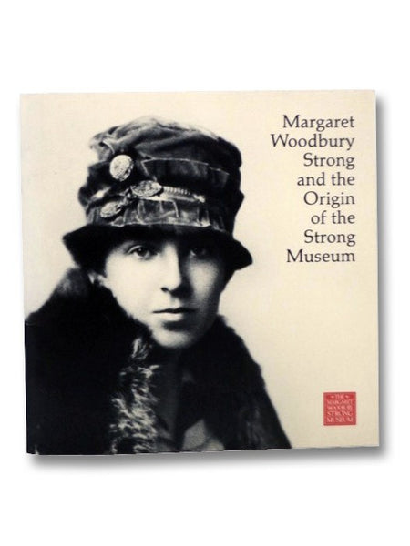 Margaret Woodbury Strong and the Origin of the Strong Museum