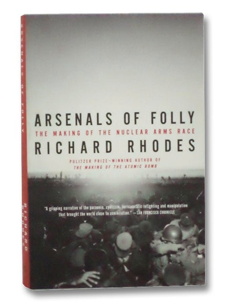 Arsenals of Folly: The Making of the Nuclear Arms Race