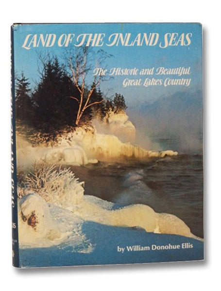 Land of the Inland Seas: The Historic and Beautiful Great Lakes Country